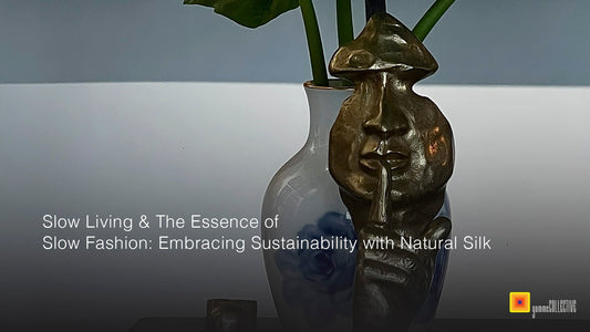Slow Living & The Essence of Slow Fashion: Embracing Sustainability with Natural Silk
