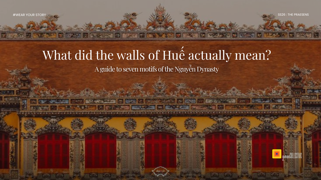 What did the walls of Huế actually mean — gammeCOLLECTIVE SS26 blog cover featuring the Hue Imperial City facade with Nguyễn dynasty decorative motifs, dragons and ceramic inlay